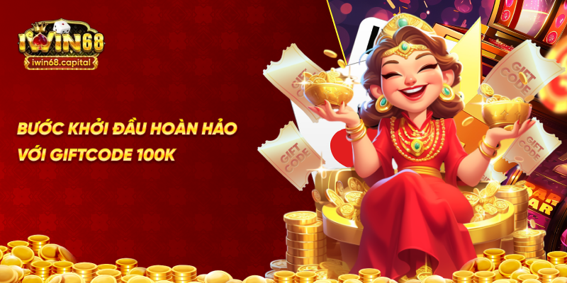 bước khởi đầu hoàn hảo với gifcode 100k
