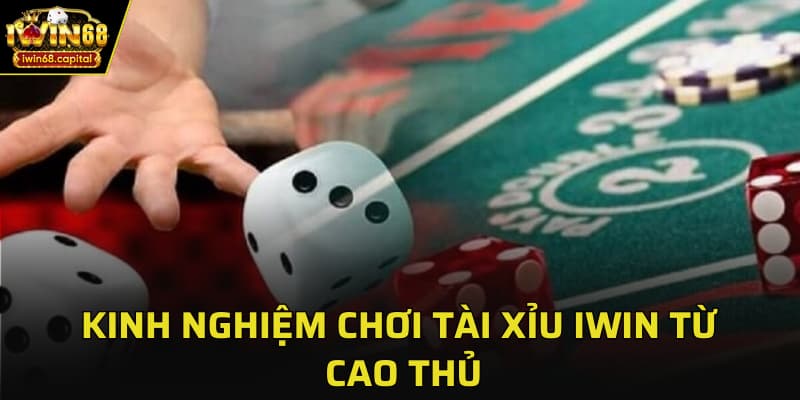 Kinh nghiệm chơi tài xỉu IWIN từ cao thủ