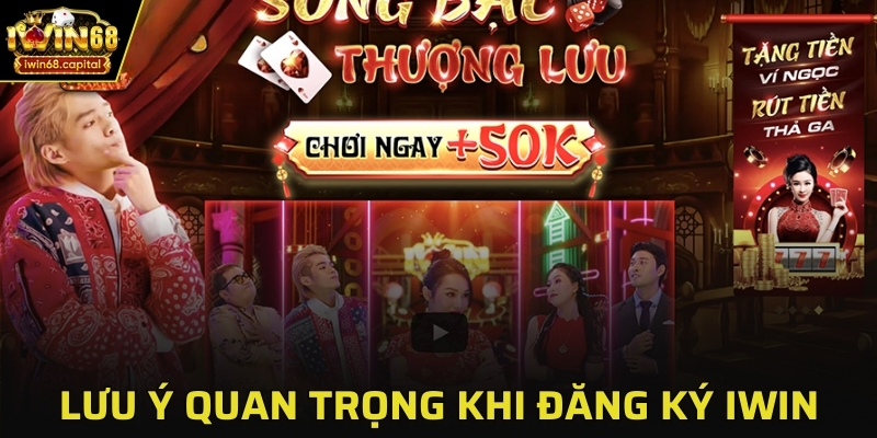 Những lưu ý quan trọng khi đăng ký tài khoản IWIN