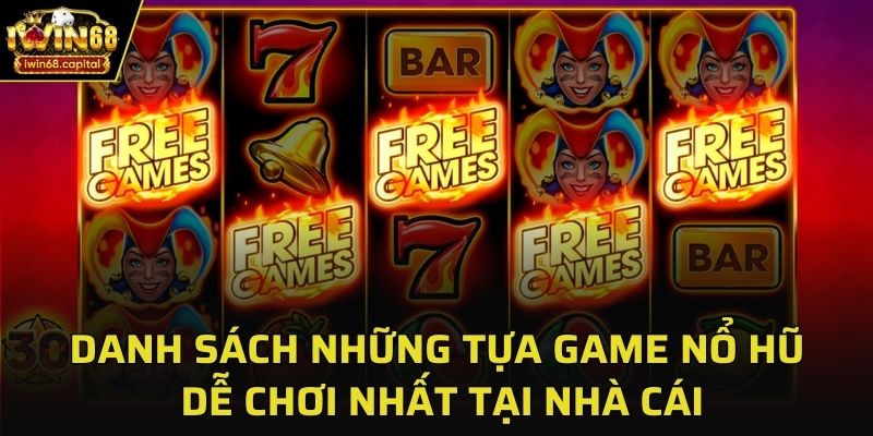 Danh sách những tựa game nổ hũ dễ chơi nhất tại cổng game