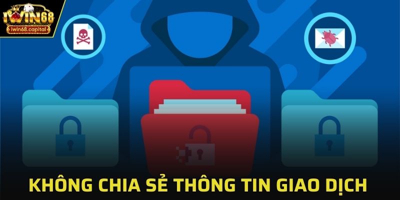 Tuyệt đối không tự ý chia sẻ thông tin giao dịch cho bất kì ai